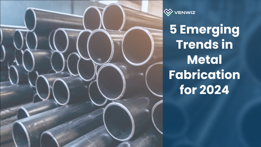 5 Emerging Trends In Metal Fabrication For 2024 Venwiz   Metal Fabrication Trends Focus 1024x578 