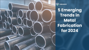 5 Emerging Trends in Metal Fabrication for 2024