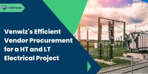 Venwiz’s Efficient Vendor Procurement for a HT and LT Electrical Project