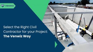 Select The Right Civil Contractor For Your Project: The Venwiz Way